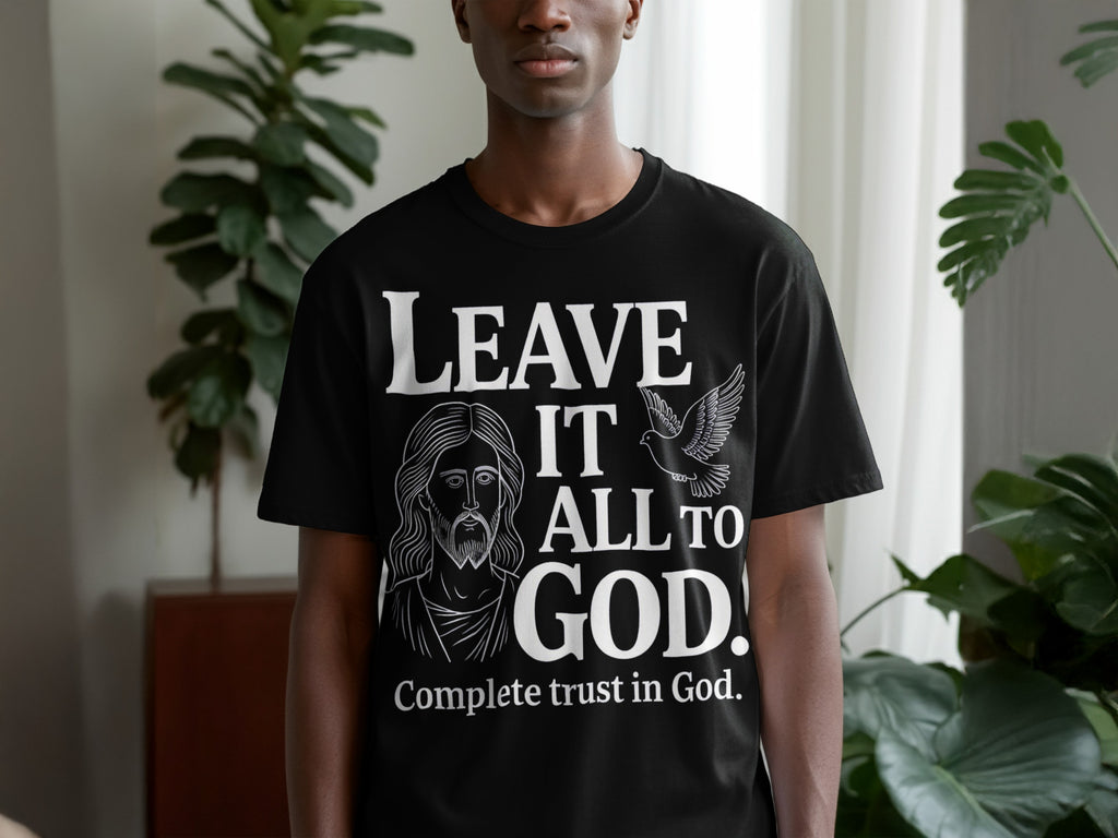 Leave It All To God Complete Trust In God T-shirt
