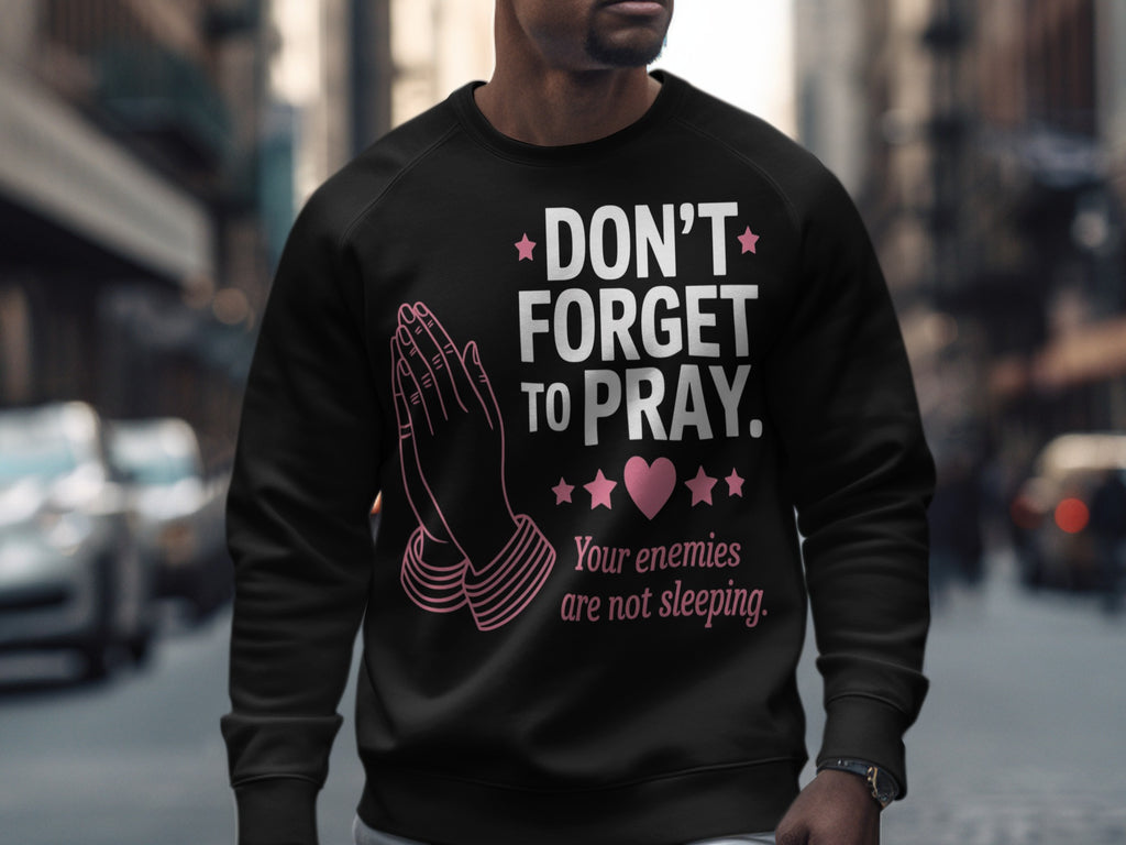 Don't Forget To Pray Your Enemies Not Sleeping Sweatshirt