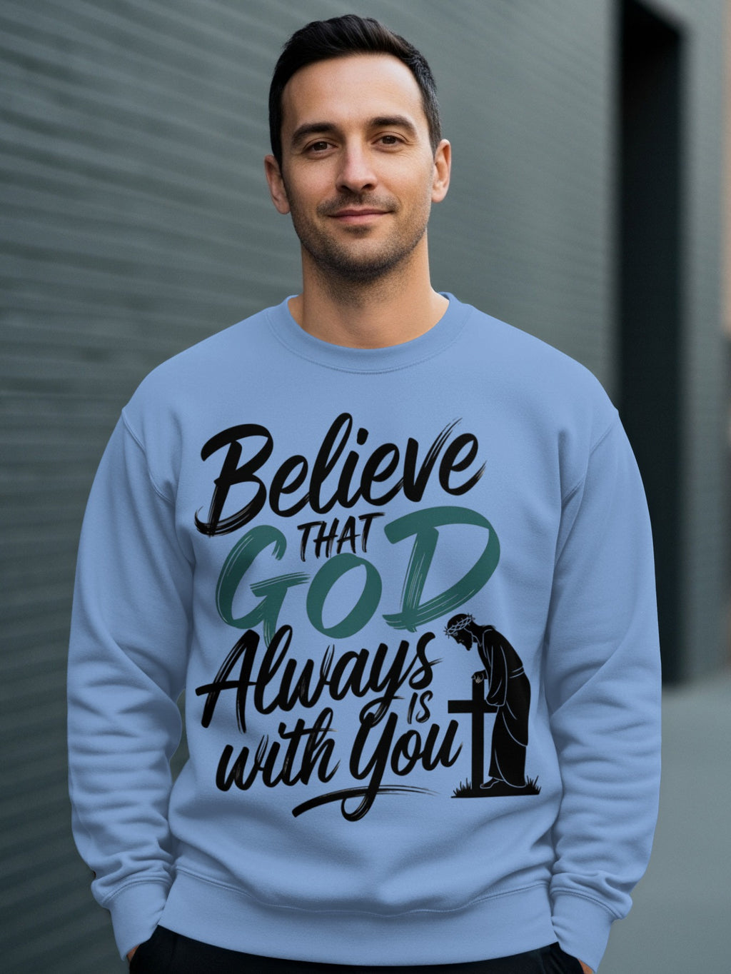 Believe That God Always Is With You Sweatshirt