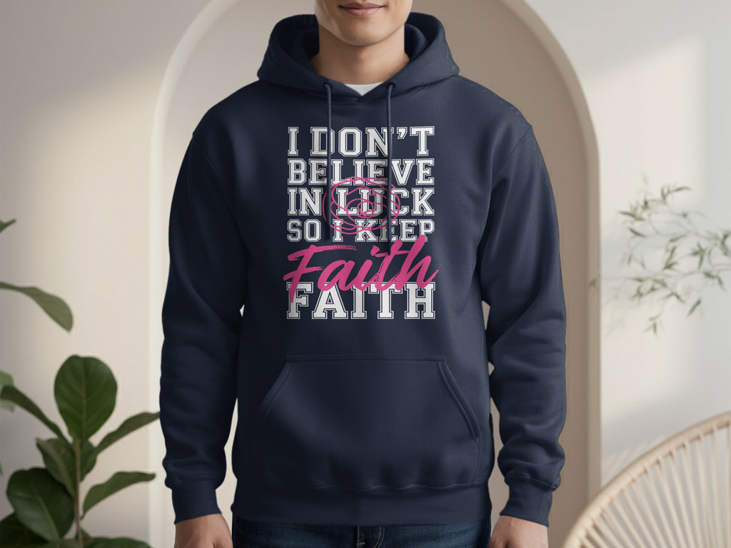 I Don't Believe In Luck So I Keep Faith Hoodie