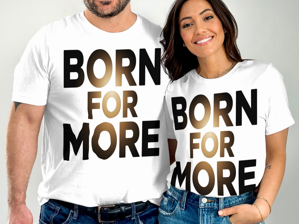 Born For More Inspirational Shirt