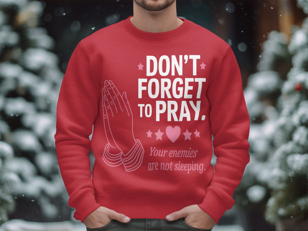 Don't Forget To Pray Your Enemies Are Not Sleeping sweatshirt