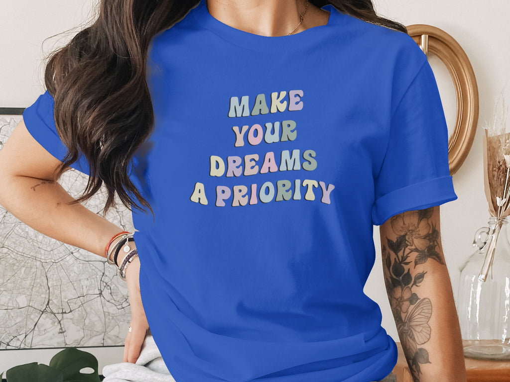 Make Your Dreams A Priority Motivational Shirt