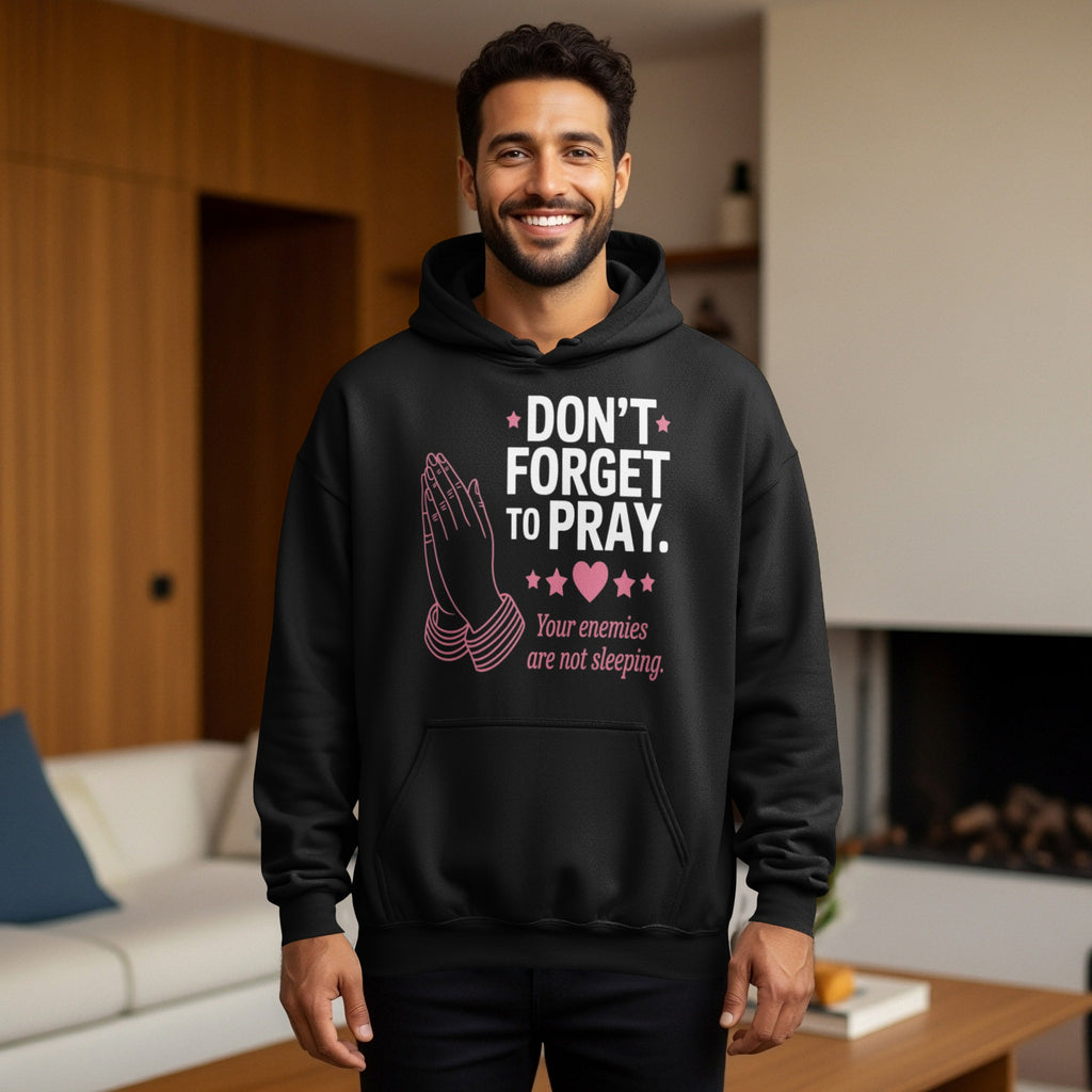 DON'T FORGET TO PRAY Your enemies are not sleeping hoodie