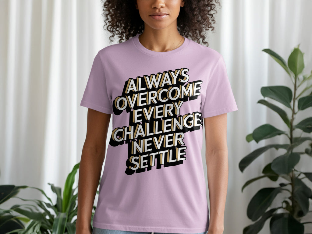 Always Overcome Every Challenge Never Settle T-shirt