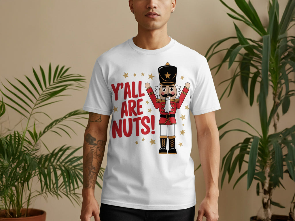 Y'All Are Nuts Funny Nutcracker Design T-Shirt