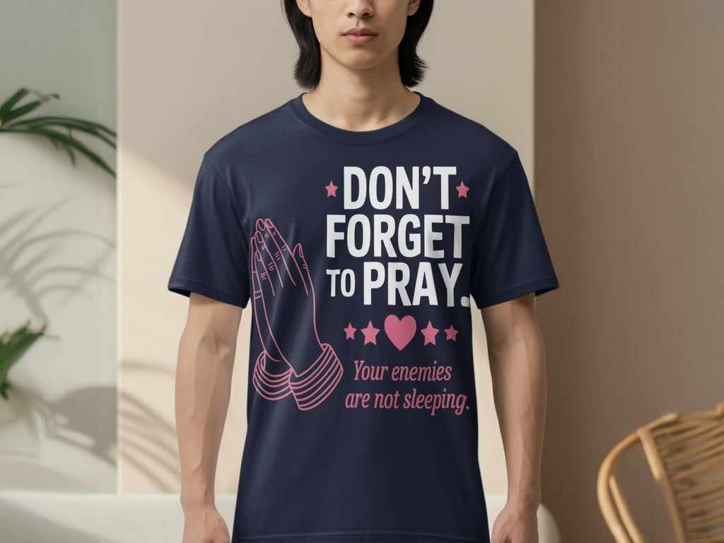Don't Forget To Pray Your Enemies Are Not Sleeping T-shirt