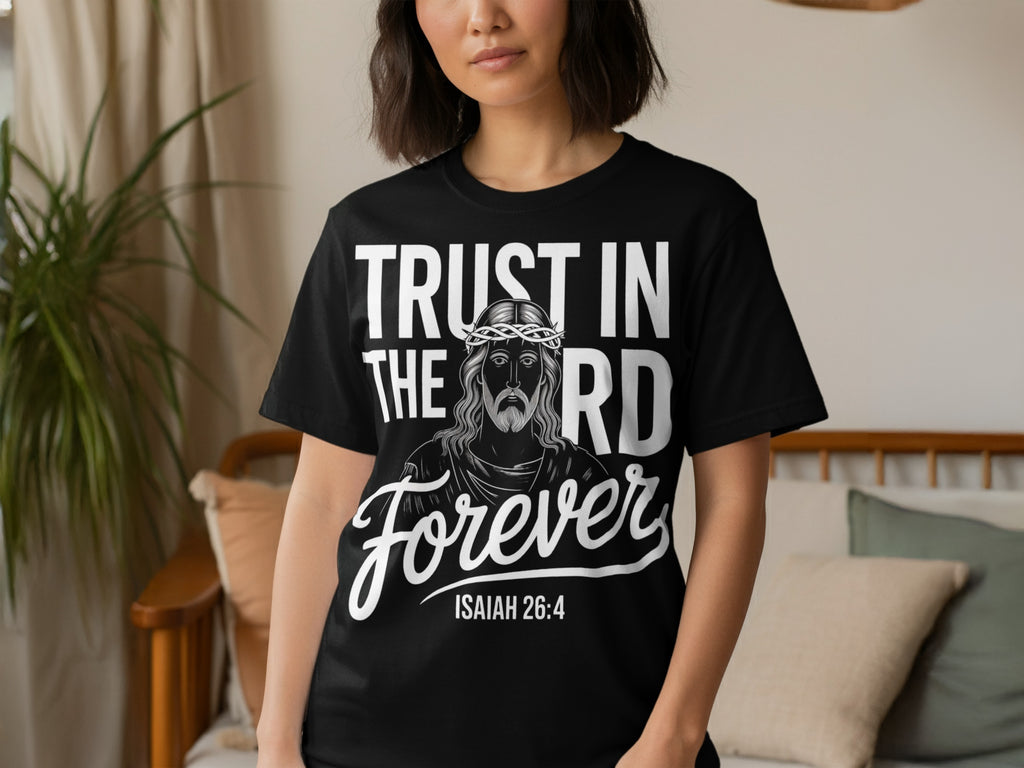 Trust in The Lord Forever Isaiah 26:4 T-shirt