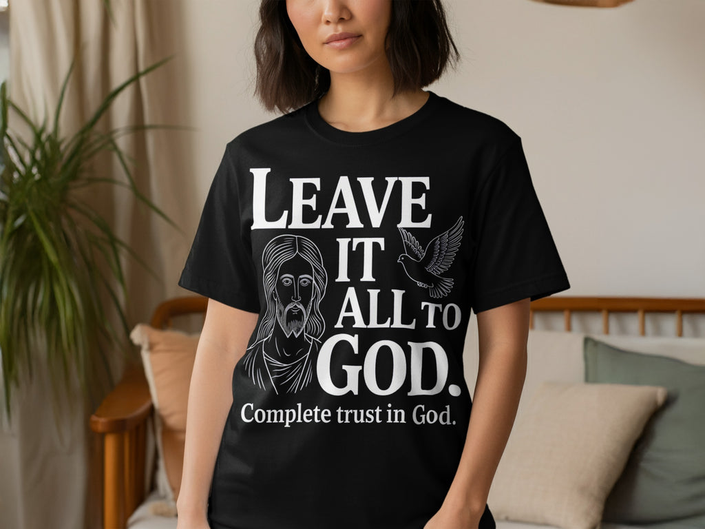 Leave It All to God Complete Trust in God T-Shirt