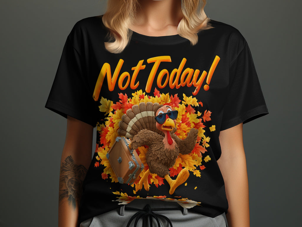 Not Today Funny Turkey Thanksgiving T-shirt