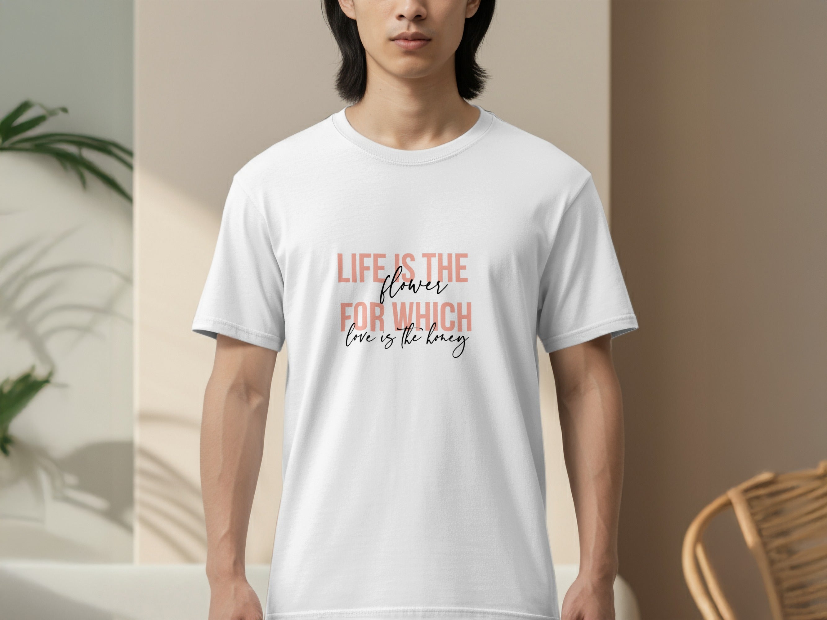 Life is the Flower for Which Love is the Honey T-shirt