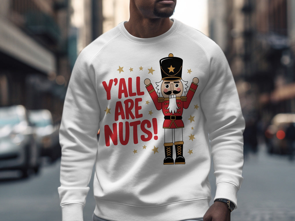 Y'all Are Nuts Humorous Nutcracker Sweatshirt Product