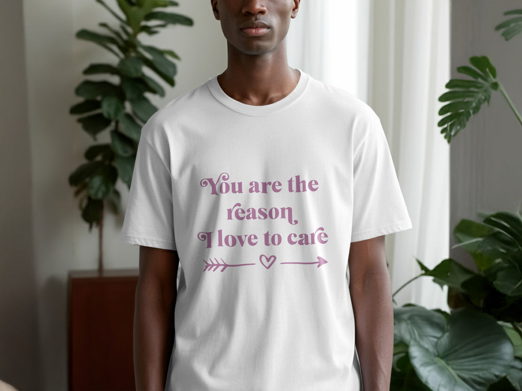 You are the reason I love to care shirt