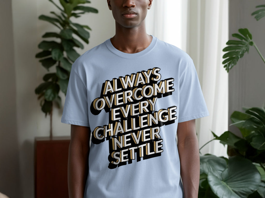 Always Overcome Every Challenge Never Settle T-shirt
