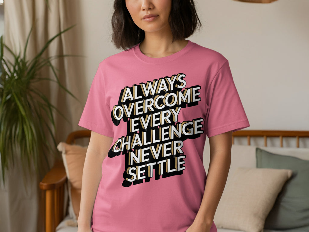 Always Overcome Every Challenge Never Settle T-shirt