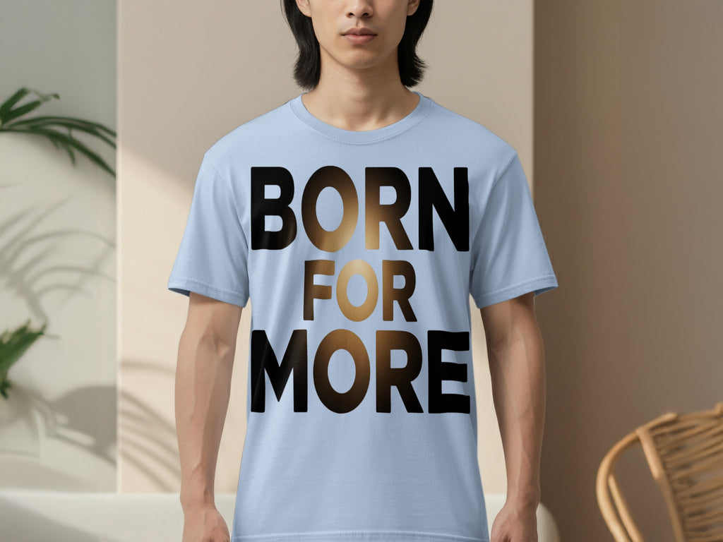 BORN FOR MORE Motivational T-Shirt