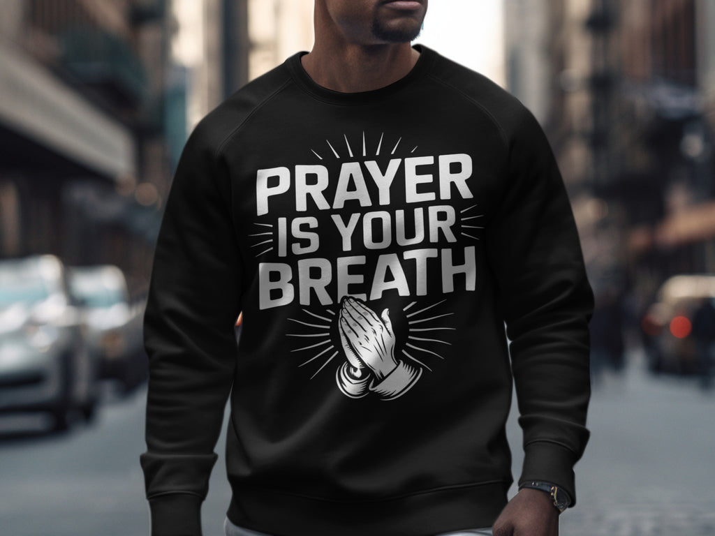 Prayer Is Your Breath Graphic Design Sweatshirt