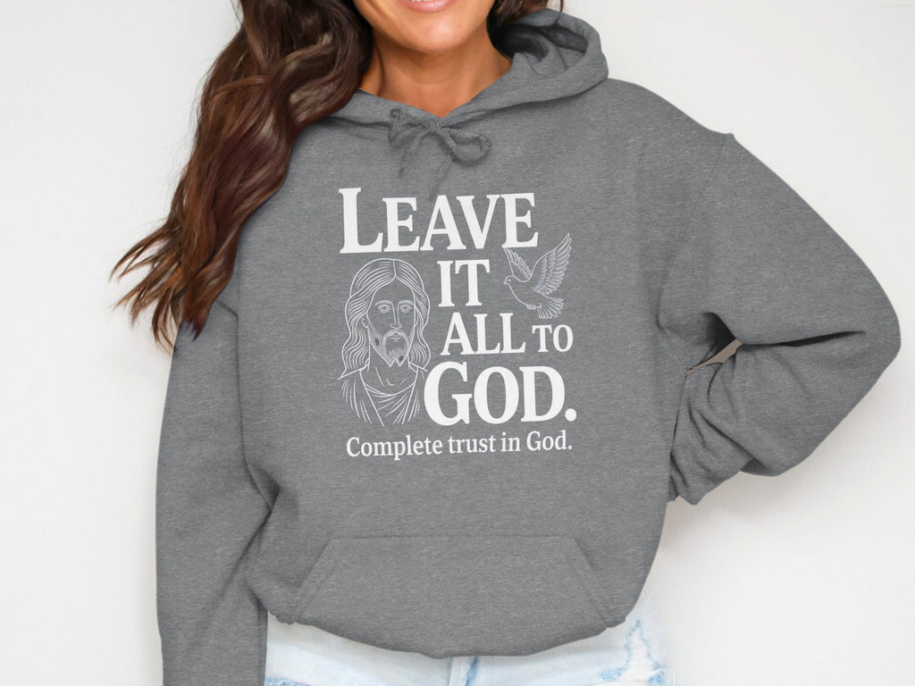Leave It All To God Complete trust in God hoodie