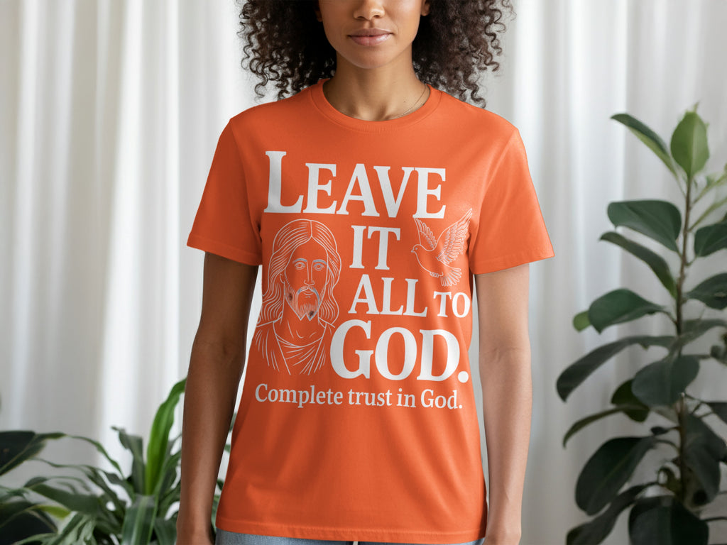 Leave It All to God Complete Trust in God Shirt
