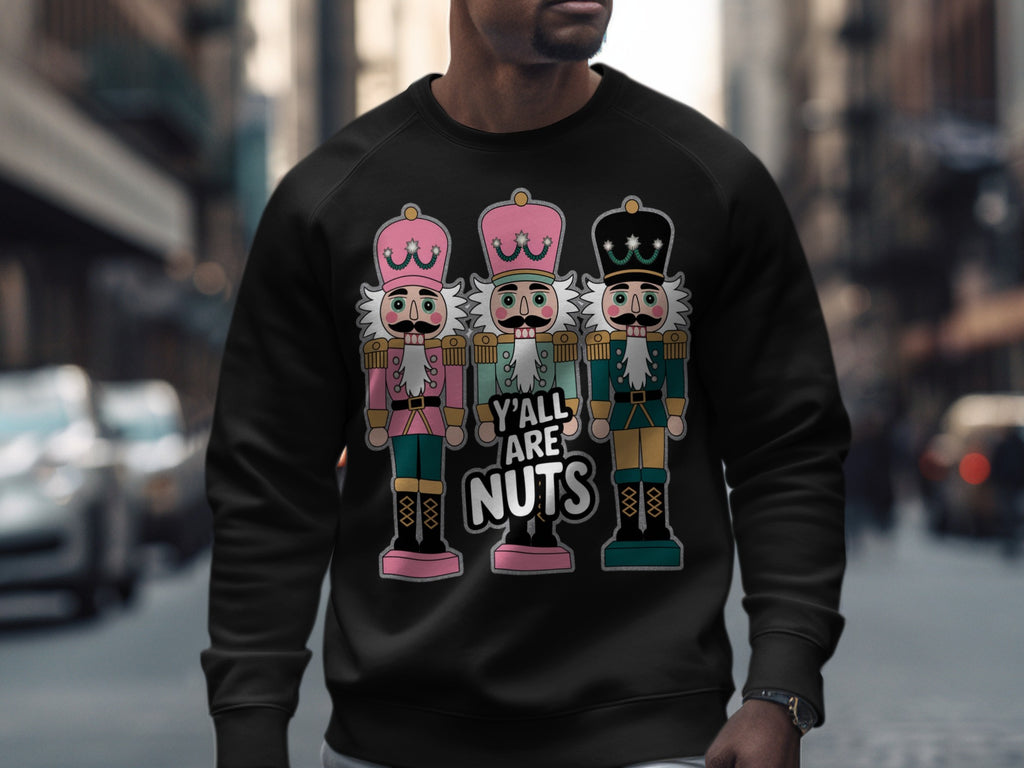 Y'all Are Nuts Nutcracker Themed Sweatshirt