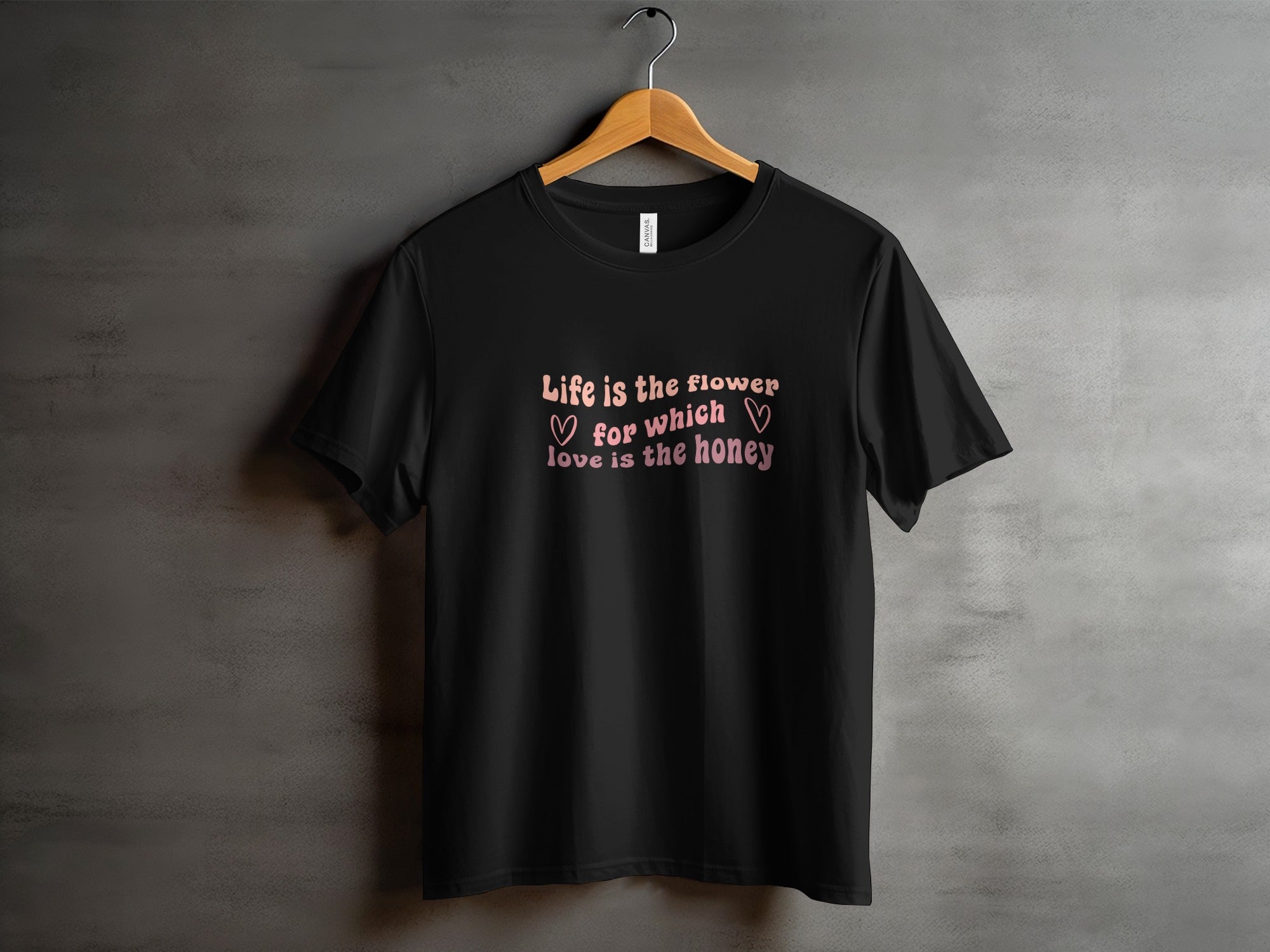 Life is the flower for which love is the honey shirt