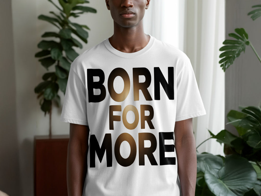 BORN FOR MORE Bold Statement T-Shirt product