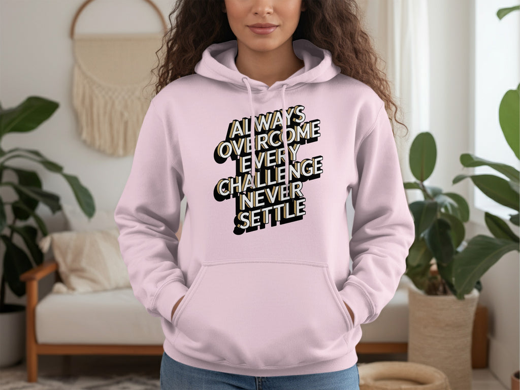 Always Overcome Every Challenge Never Settle Hoodie