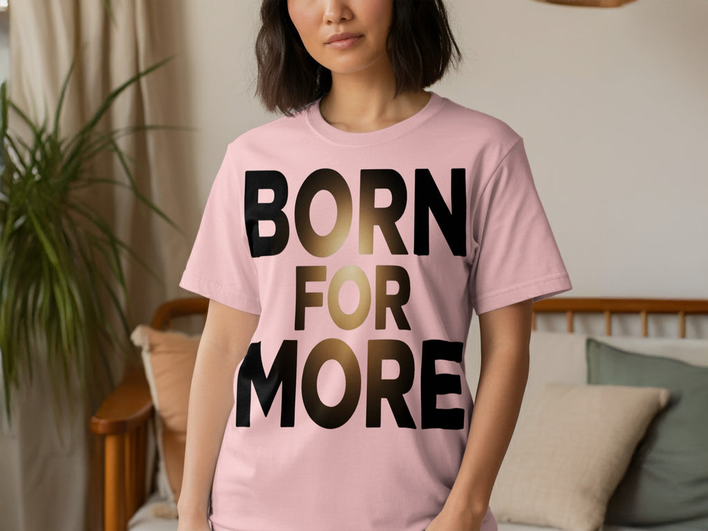 Born For More Graphic Tee Shirt Casual Fashion